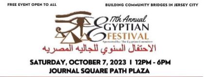 THE 17TH ANNUAL EGYPTIAN FESTIVAL SATRUDAY, OCTOBER 7TH FROM TWELVE PM 6PM AT JOURNAL SQUARE PATH PLAZA