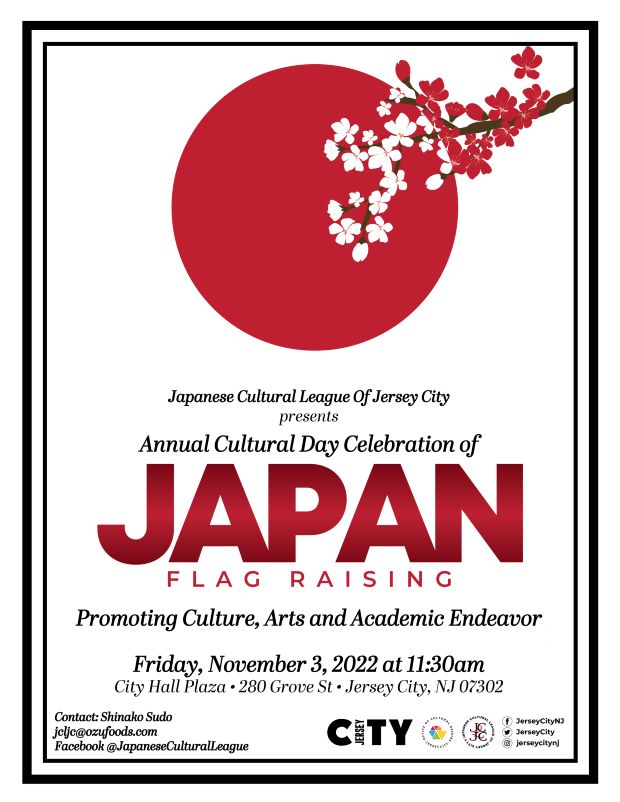 ANNUAL CULTURAL DAY CELEBRATION OF JAPAN FLAG RAISING. FRIDAY NOVEMBER THIRD AT ELEVEN THIRTY AM IN THE CITY HALL PLAZA 280 GROVE ST