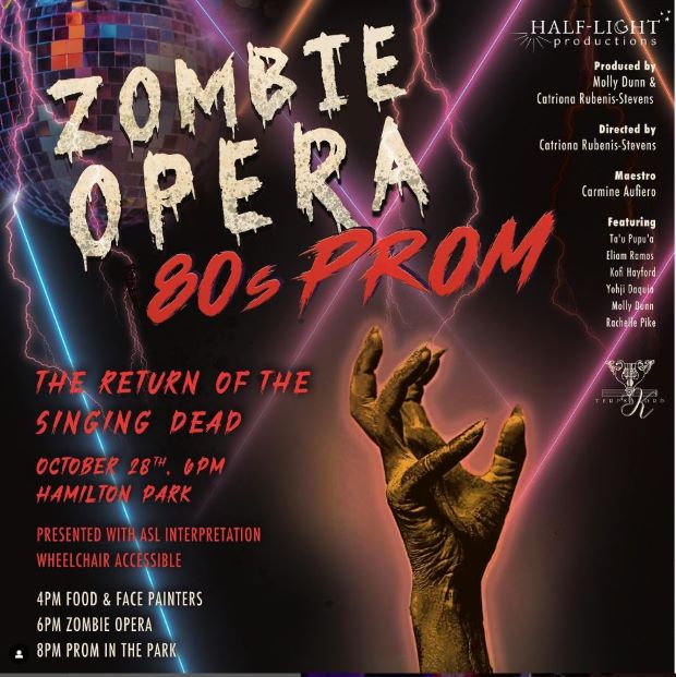 ZOMBIE OPERA EIGHTIES PROM THEME. THE RETURN OF THE SINGING DEAD ON OCTOBER TWENTY EIGHTH STARTING WITH FOOD AND FACE PAINTERS AT FOUR PM IN HAMILTON PARK THEN AT 6PM ZOMBIE OPERA AND THEN EIGHT PM PROM IN THE PARK