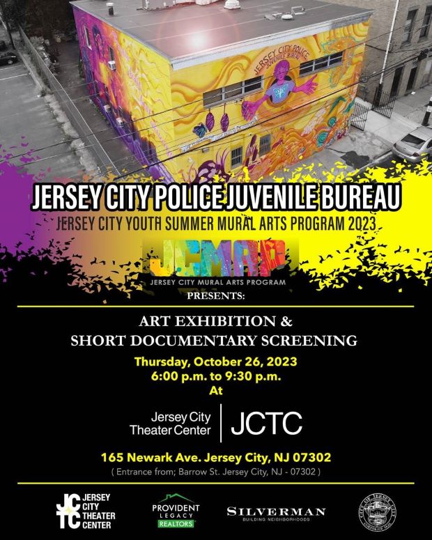 JERSEY CITY POLICE JUVENILE BUREAU AND JERSEY CITY YOUTH SUMMER MURAL ARTS PROGRAM 2023 PRESENTS AN ART EXHIBITION AND SHORT DOCUMENTARY SCREENING THURSDAY, OCTOBER TWENTY SIXTH AT SIX PM TO NINE THIRTY PM AT THE JERSEY CITY THEATER CENTER 165 NEWARK AVENUE
