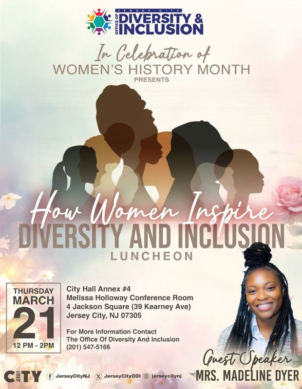 IN CELEBRATION OF WOMEN'S HISTORY MONTH PRESENTS HOW WOMEN INSPIRE DIVERSITY AND INCLUSION LUNCHEON ON THURSDAY, MARCH 21ST FROM TWELVE TO TWO PM AT THE CITY HALL ANNEX 4 JACKSON SQUARE